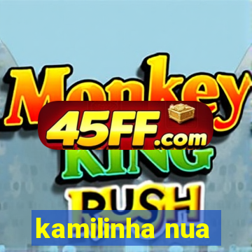 kamilinha nua